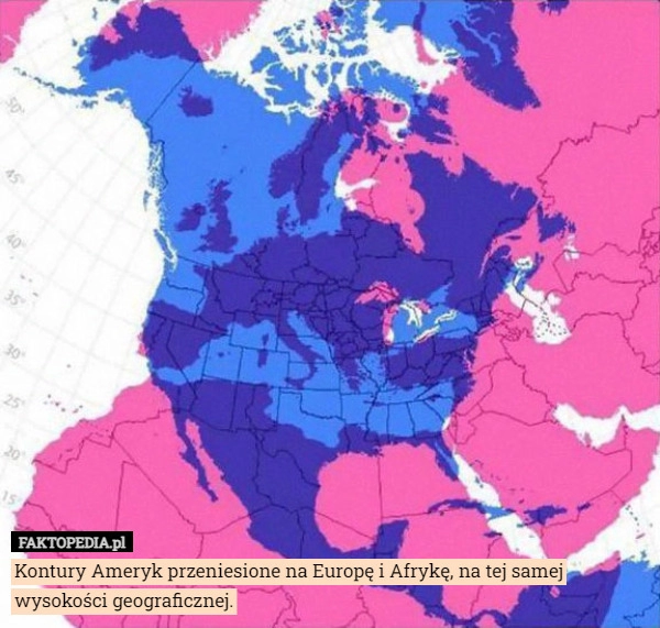 
    Kontury Ameryk przeniesione na Europę i Afrykę, na tej samej wysokości geograficznej.