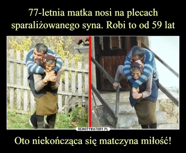 
    77-letnia matka nosi na plecach sparaliżowanego syna. Robi to od 59 lat Oto niekończąca się matczyna miłość!