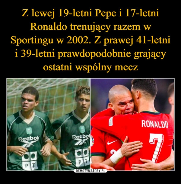 
    Z lewej 19-letni Pepe i 17-letni Ronaldo trenujący razem w Sportingu w 2002. Z prawej 41-letni i 39-letni prawdopodobnie grający ostatni wspólny mecz