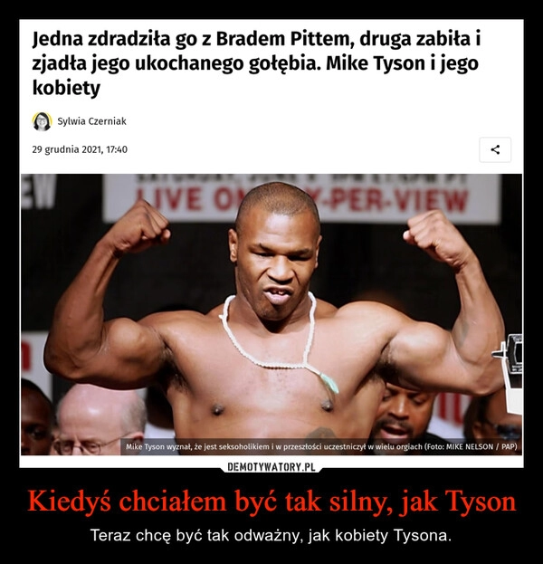 
    Kiedyś chciałem być tak silny, jak Tyson