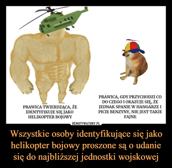 
    
Wszystkie osoby identyfikujące się jako helikopter bojowy proszone są o udanie się do najbliższej jednostki wojskowej 