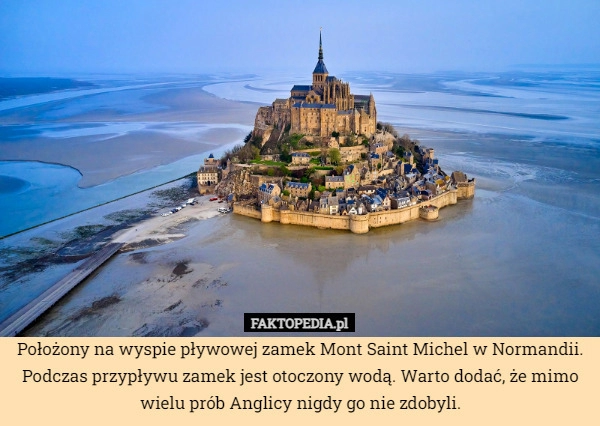 
    Położony na wyspie pływowej zamek Mont Saint Michel w Normandii. Podczas