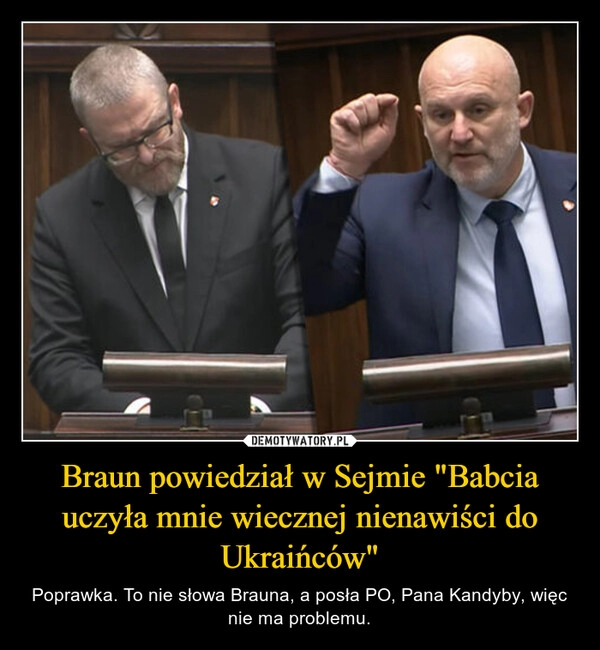 
    Braun powiedział w Sejmie "Babcia uczyła mnie wiecznej nienawiści do Ukraińców"