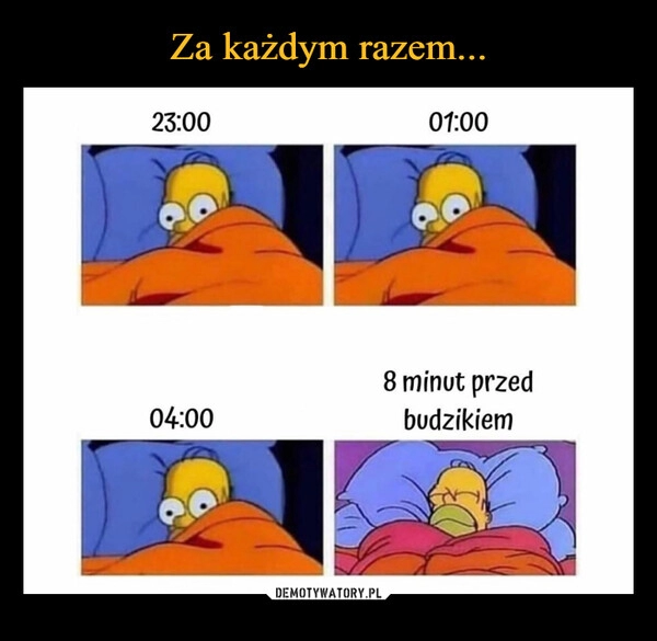 
    
Za każdym razem... 