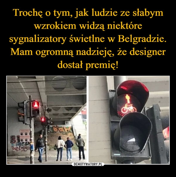 
    Trochę o tym, jak ludzie ze słabym wzrokiem widzą niektóre sygnalizatory świetlne w Belgradzie. Mam ogromną nadzieję, że designer dostał premię!