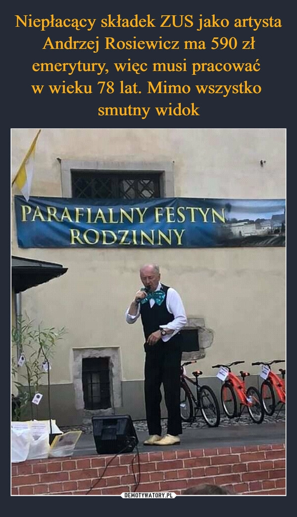 
    Niepłacący składek ZUS jako artysta Andrzej Rosiewicz ma 590 zł emerytury, więc musi pracować 
w wieku 78 lat. Mimo wszystko 
smutny widok