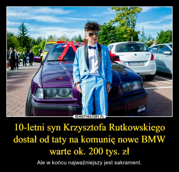 
    10-letni syn Krzysztofa Rutkowskiego dostał od taty na komunię nowe BMW warte ok. 200 tys. zł