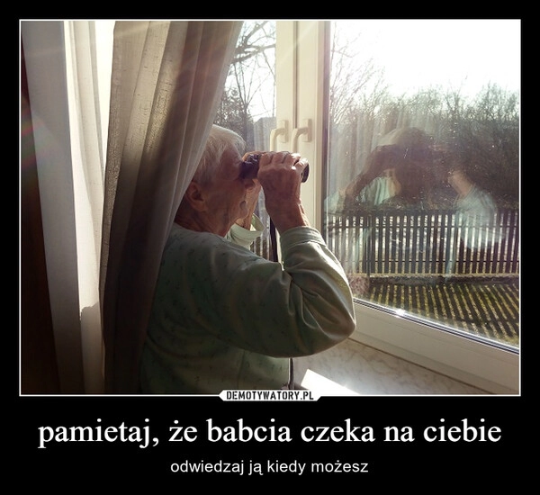 
    pamietaj, że babcia czeka na ciebie