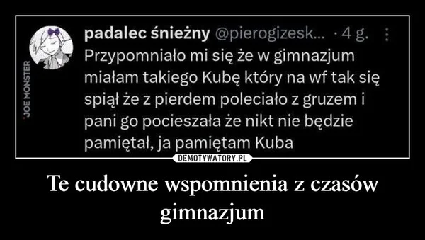 Te cudowne wspomnienia z czasów gimnazjum