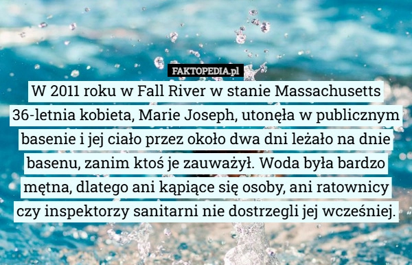 
    W 2011 roku w Fall River w stanie Massachusetts 36-letnia kobieta, Marie...