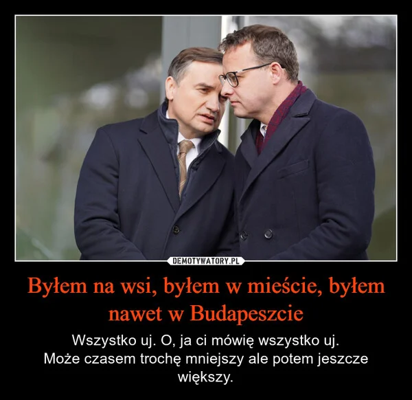 
    Byłem na wsi, byłem w mieście, byłem nawet w Budapeszcie