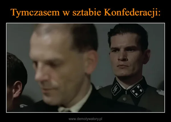 Tymczasem w sztabie Konfederacji: