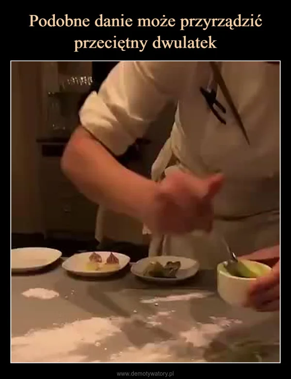
    Podobne danie może przyrządzić przeciętny dwulatek