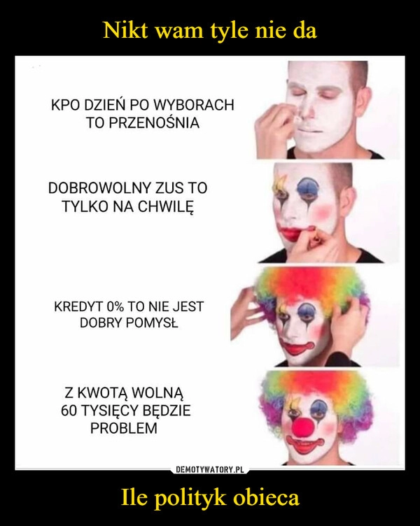 
    Nikt wam tyle nie da Ile polityk obieca