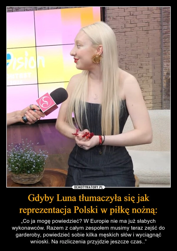 
    Gdyby Luna tłumaczyła się jak reprezentacja Polski w piłkę nożną: