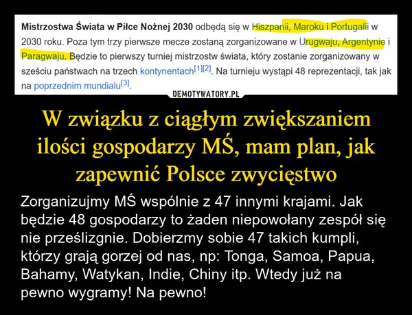 
    W związku z ciągłym zwiększaniem ilości gospodarzy MŚ, mam plan, jak zapewnić Polsce zwycięstwo