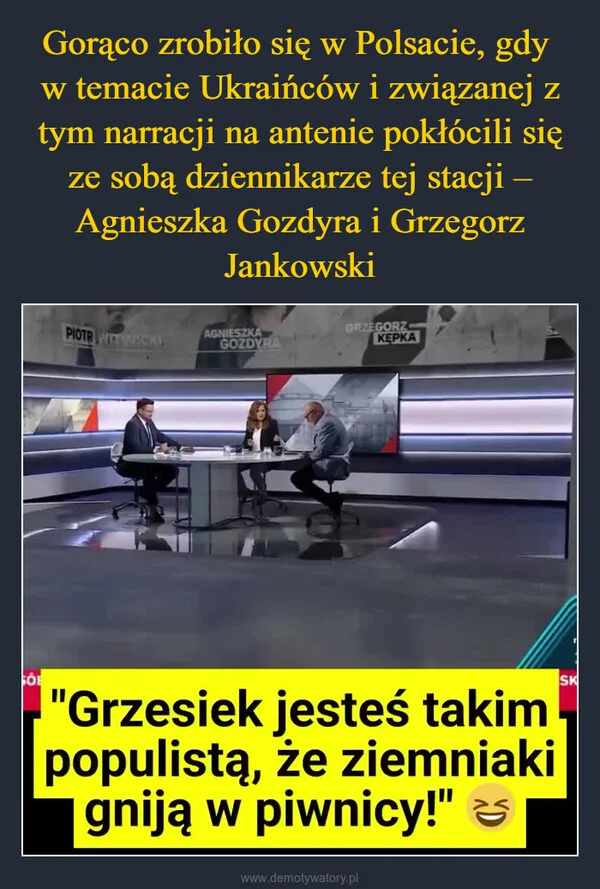 
    Gorąco zrobiło się w Polsacie, gdy w temacie Ukraińców i związanej z tym narracji na antenie pokłócili się ze sobą dziennikarze tej stacji – Agnieszka Gozdyra i Grzegorz Jankowski