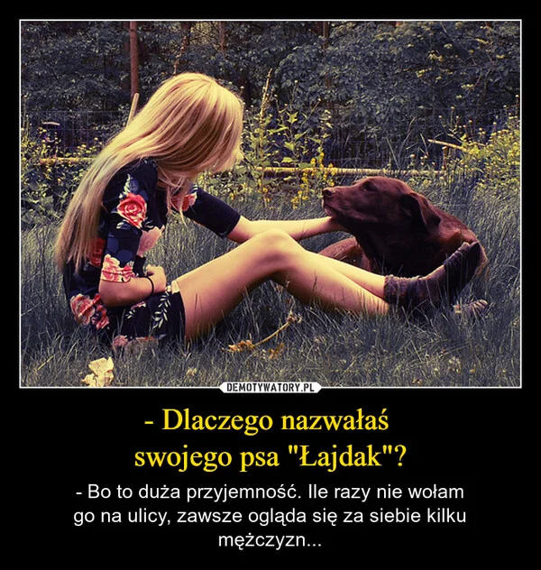 
    - Dlaczego nazwałaś swojego psa 