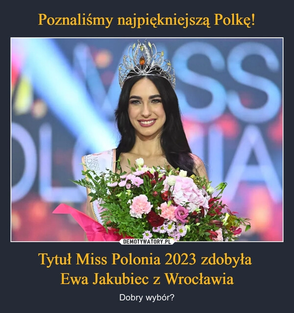 
    Poznaliśmy najpiękniejszą Polkę! Tytuł Miss Polonia 2023 zdobyła 
Ewa Jakubiec z Wrocławia