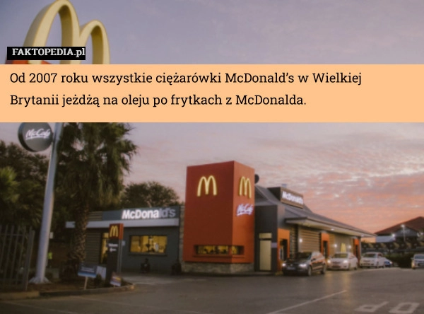 
    Od 2007 roku wszystkie ciężarówki McDonald’s w Wielkiej Brytanii jeżdżą