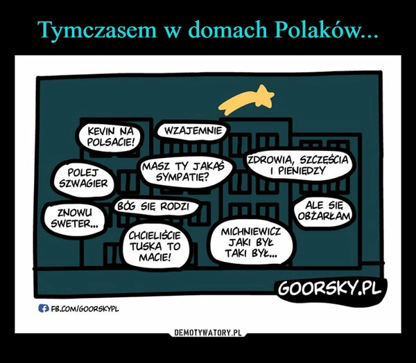 
    Tymczasem w domach Polaków...