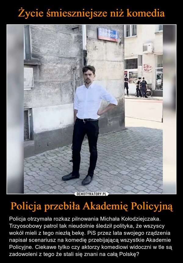 
    Życie śmieszniejsze niż komedia Policja przebiła Akademię Policyjną