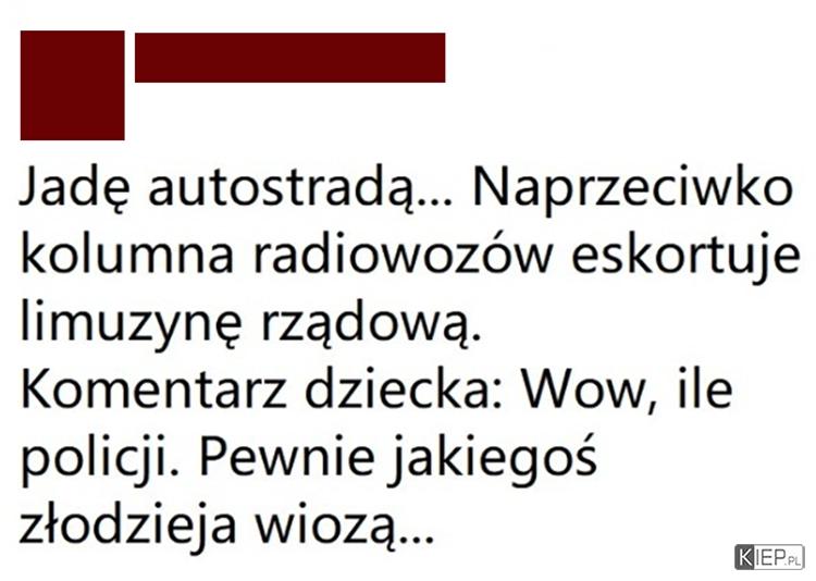 
    Dziecko prawdę Ci powie...