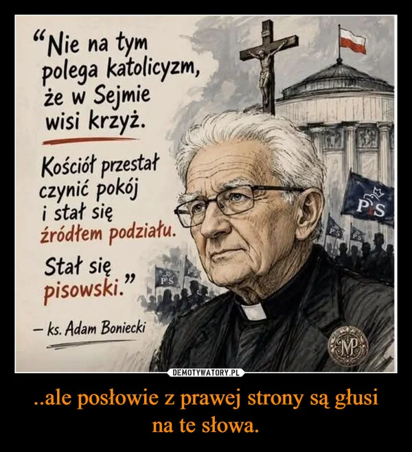 
    ..ale posłowie z prawej strony są głusi na te słowa.