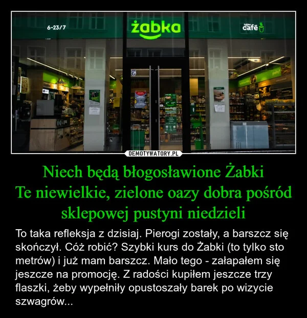 
    Niech będą błogosławione Żabki Te niewielkie, zielone oazy dobra pośród sklepowej pustyni niedzieli