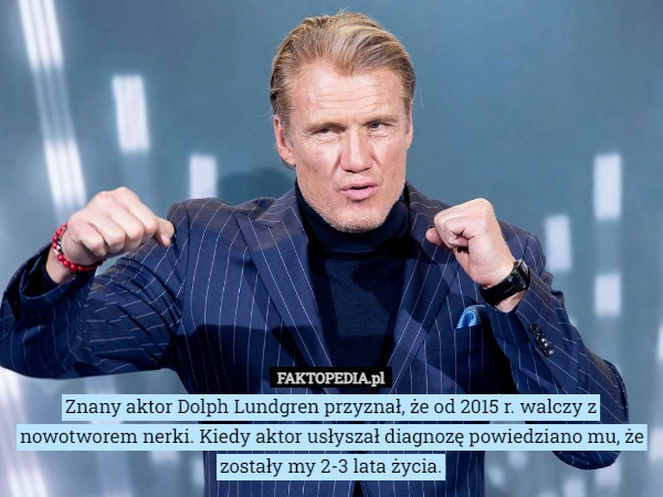 
    Znany aktor Dolph Lundgren przyznał, że od 2015 r. walczy z nowotworem nerki.