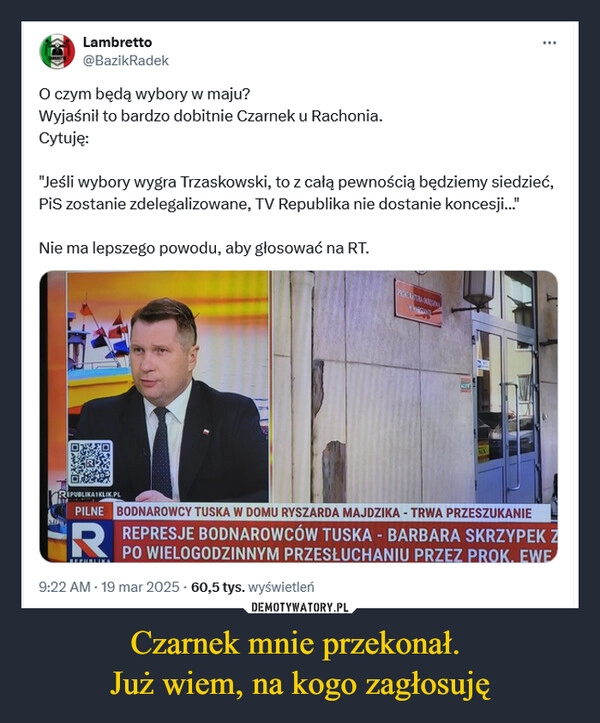 
    Czarnek mnie przekonał. 
Już wiem, na kogo zagłosuję