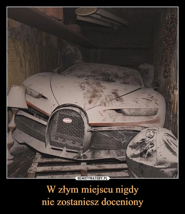 W złym miejscu nigdy nie zostaniesz doceniony