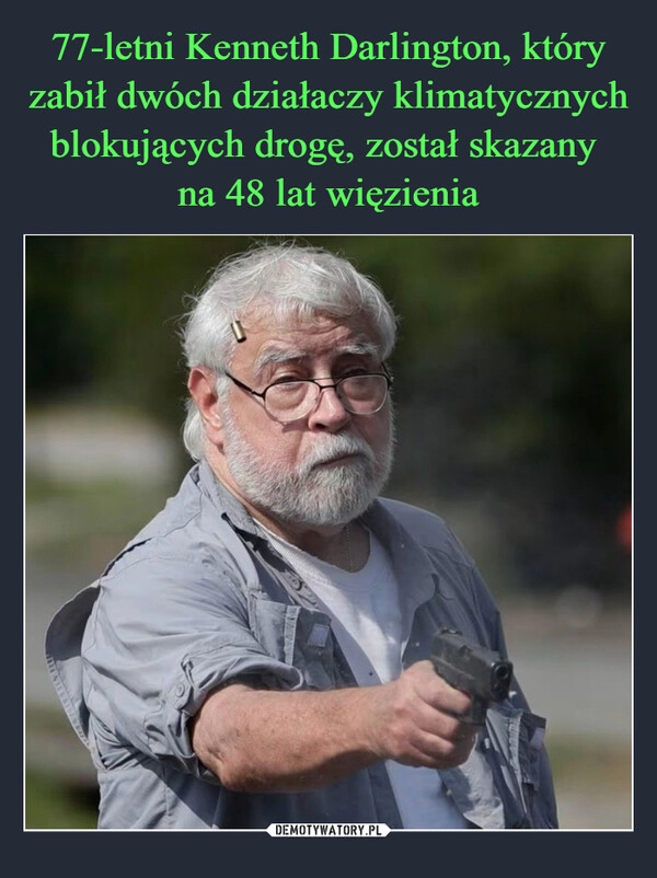 
    77-letni Kenneth Darlington, który zabił dwóch działaczy klimatycznych blokujących drogę, został skazany 
na 48 lat więzienia