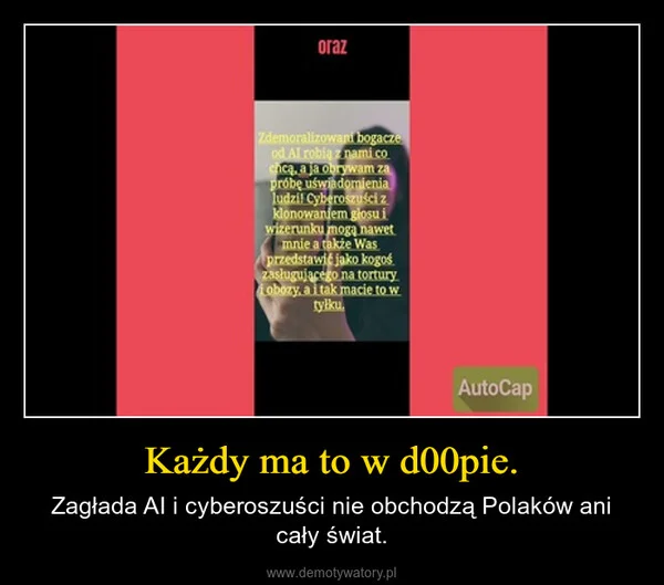 Każdy ma to w d00pie.