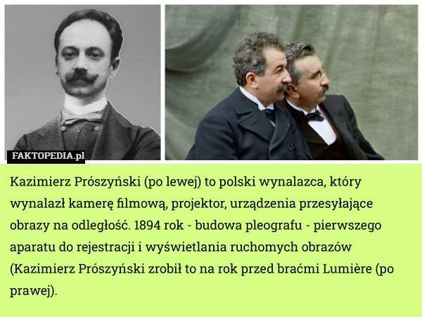 
    Kazimierz Prószyński (po lewej) to polski wynalazca, który wynalazł kamerę