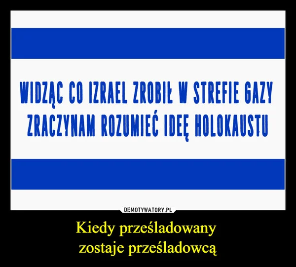 Kiedy prześladowany zostaje prześladowcą