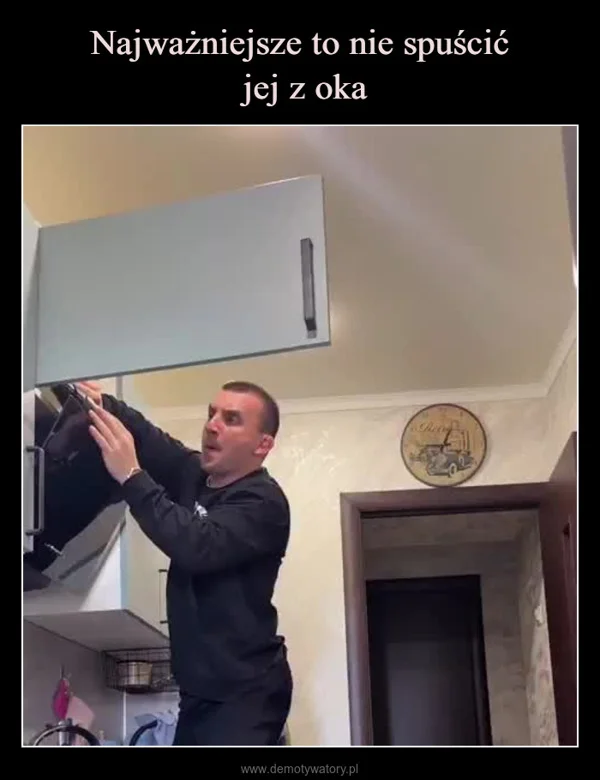 Najważniejsze to nie spuścić jej z oka