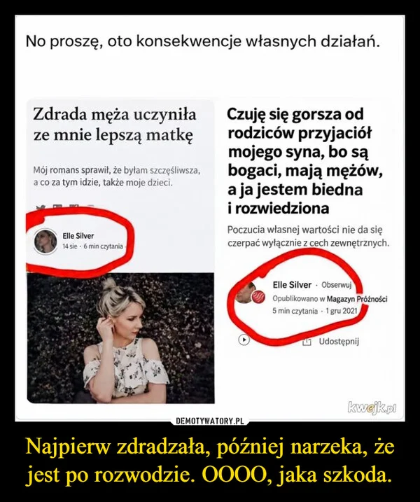 
    Najpierw zdradzała, później narzeka, że jest po rozwodzie. OOOO, jaka szkoda.