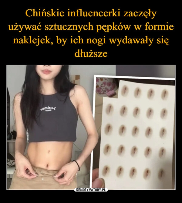 
    Chińskie influencerki zaczęły używać sztucznych pępków w formie naklejek, by ich nogi wydawały się dłuższe