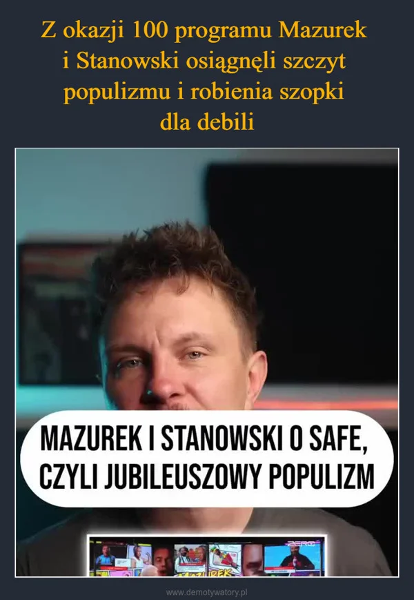 Z okazji 100 programu Mazurek i Stanowski osiągnęli szczyt populizmu i robienia szopki dla debili