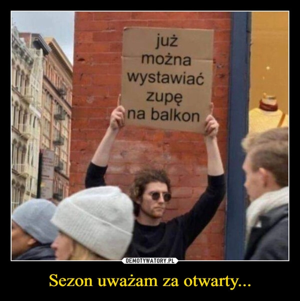 
    Sezon uważam za otwarty...