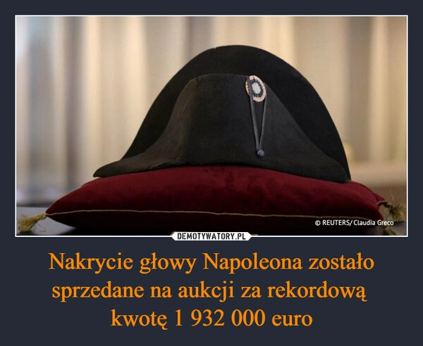 
    Nakrycie głowy Napoleona zostało sprzedane na aukcji za rekordową 
kwotę 1 932 000 euro