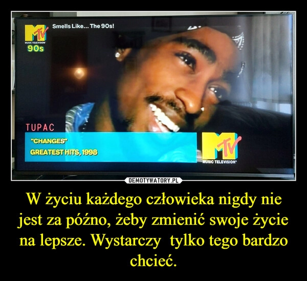 
    W życiu każdego człowieka nigdy nie jest za późno, żeby zmienić swoje życie na lepsze. Wystarczy  tylko tego bardzo chcieć.