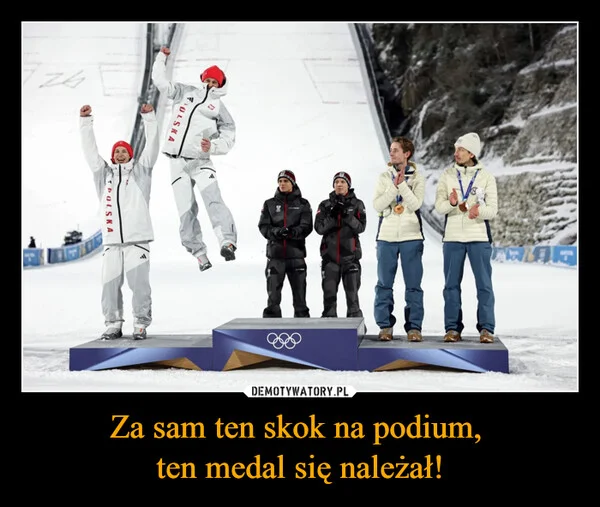 
    Za sam ten skok na podium, ten medal się należał!