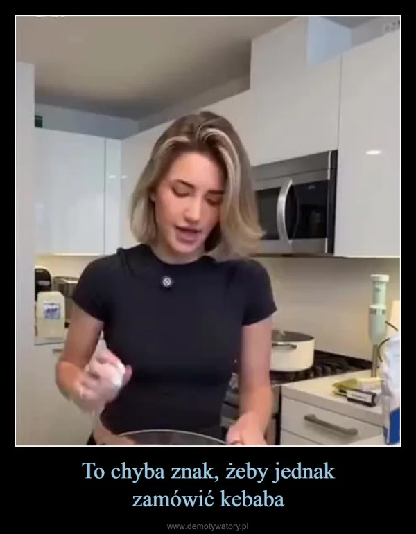 
    To chyba znak, żeby jednak zamówić kebaba