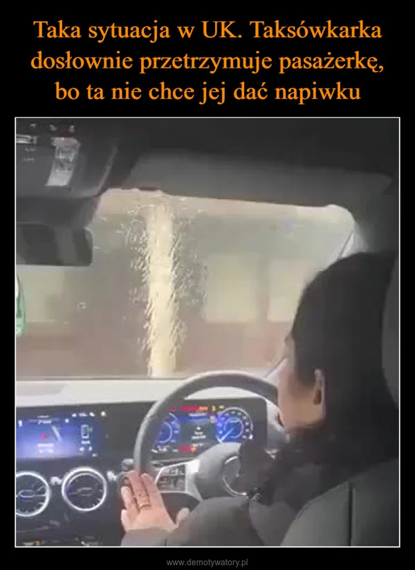 
    Taka sytuacja w UK. Taksówkarka dosłownie przetrzymuje pasażerkę, bo ta nie chce jej dać napiwku