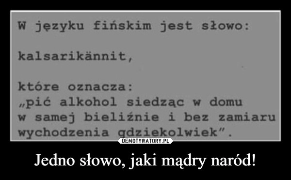 
    Jedno słowo, jaki mądry naród!