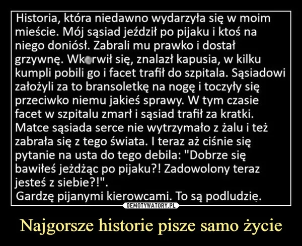 
    Najgorsze historie pisze samo życie