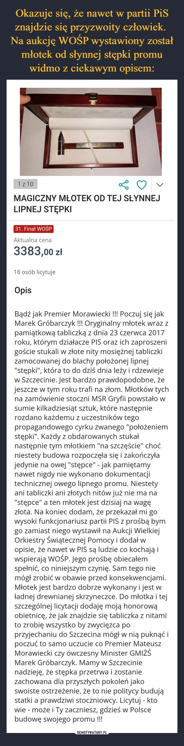 
    Okazuje się, że nawet w partii PiS znajdzie się przyzwoity człowiek.
Na aukcję WOŚP wystawiony został młotek od słynnej stępki promu widmo z ciekawym opisem: 