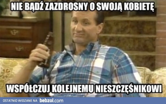 
    Nie bądź zazdrosny